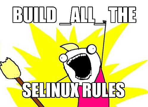 Build all the SELinux rules!