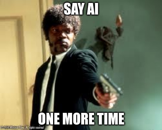 AI, AI, AI!